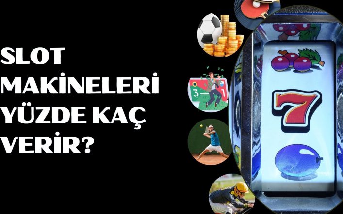 Kazanç Turlarında Slot Makineleri Yüzde Kaç Verir