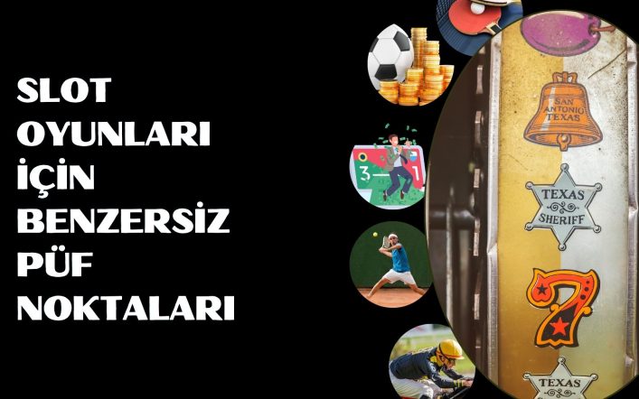 Slot Oyunları İçin Benzersiz Püf Noktaları