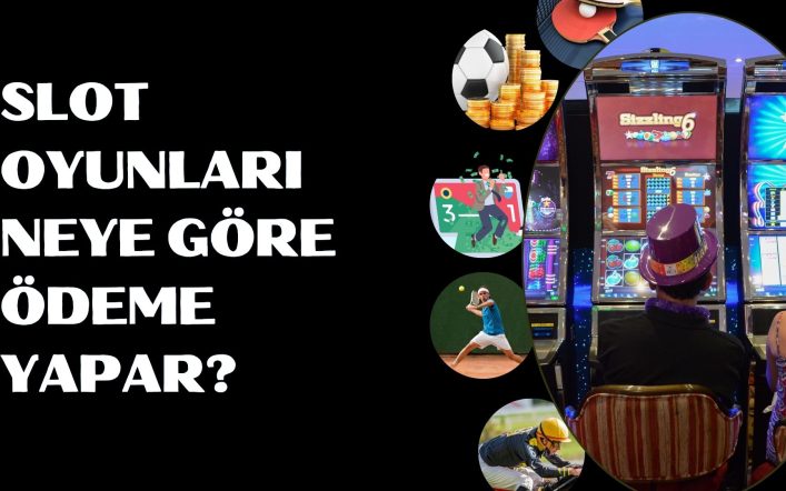 Slot Oyunları Neye Göre Ödeme Yapar?