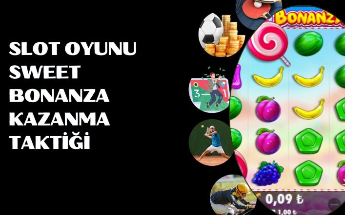 Slot Oyunu Sweet Bonanza Kazanma Taktiği